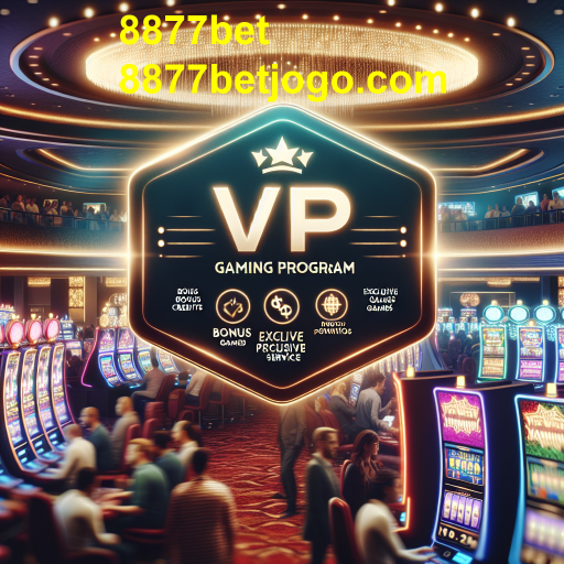 Descubra o Programa VIP da 8877bet: Vantagens e Benefícios Exclusivos para Jogadores